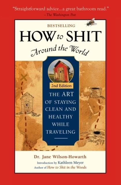 HOW TO SHIT AROUND THE WORLD 2ND EDITION | 9781609521929 | JANE WILSON-HOWARTH