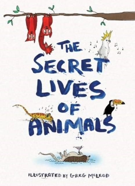 THE SECRET LIVES OF ANIMALS | 9781912785230 | GREG MCLEOD