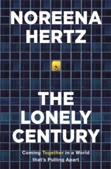 THE LONELY CENTURY | 9781529329261 | NOREENA HERTZ