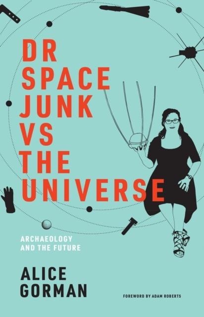 DR SPACE JUNK VS THE UNIVERSE | 9780262539654 | ALICE GORMAN