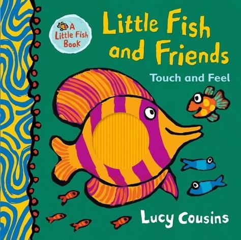 LITTLE FISH AND FRIENDS: TOUCH AND FEEL | 9781406385946 | LUCY COUSINS