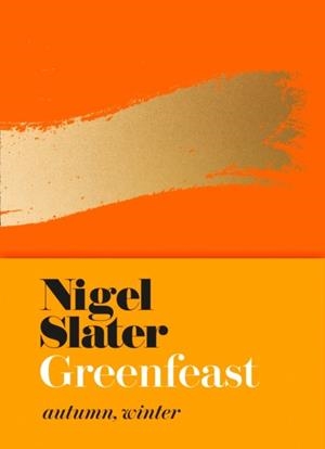 GREENFEAST : AUTUMN, WINTER (CLOTH-COVERED, FLEXIBLE BINDING) | 9780008213770 | NIGEL SLATER 
