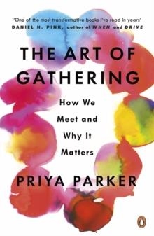 THE ART OF GATHERING : HOW WE MEET AND WHY IT MATTERS | 9780241973844 | PRIYA PARKER