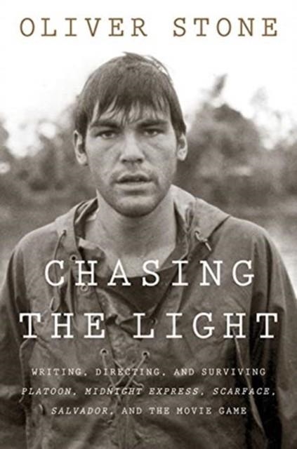 CHASING THE LIGHT : WRITING, DIRECTING, AND SURVIVING PLATOON, MIDNIGHT EXPRESS, SCARFACE, SALVADOR, AND THE MOVIE GAME | 9780358346234 | OLIVER STONE