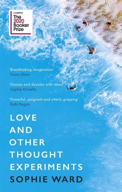 LOVE AND OTHER THOUGHT EXPERIMENTS : LONGLISTED FOR THE BOOKER PRIZE 2020 | 9781472154606 | SOPHIE WARD
