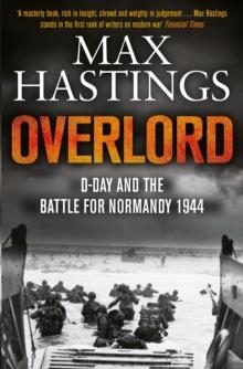OVERLORD : D-DAY AND THE BATTLE FOR NORMANDY 1944 | 9781447288732 | MAX HASTINGS