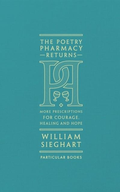 THE POETRY PHARMACY RETURNS : MORE PRESCRIPTIONS FOR COURAGE, HEALING AND HOPE | 9780241419052 | WILLIAM SIEGHART