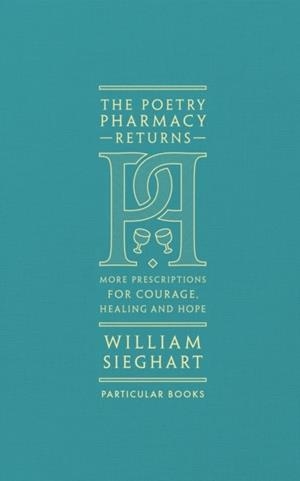 THE POETRY PHARMACY RETURNS : MORE PRESCRIPTIONS FOR COURAGE, HEALING AND HOPE | 9780241419052 | WILLIAM SIEGHART