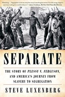 SEPARATE: THE STORY OF PLESSY V. FERGUSON, AND AMERICA'S JOURNEY FROM SLAVERY TO SEGREGATION | 9780393357691 | STEVE LUXENBERG