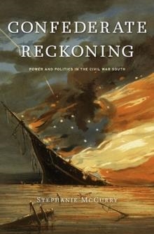 CONFEDERATE RECKONING : POWER AND POLITICS IN THE CIVIL WAR SOUTH | 9780674064218 | STEPHANIE MCCURRY
