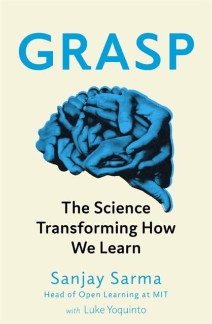 GRASP : THE SCIENCE TRANSFORMING HOW WE LEARN | 9781472139115 | SANJAY SARMA LUKE YOQUINTO