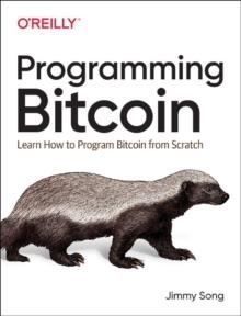 PROGRAMMING BITCOIN : LEARN HOW TO PROGRAM BITCOIN FROM SCRATCH | 9781492031499 | JIMMY SONG
