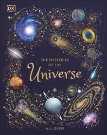 THE MYSTERIES OF THE UNIVERSE : DISCOVER THE BEST-KEPT SECRETS OF SPACE | 9780241412473 | WILL GATER