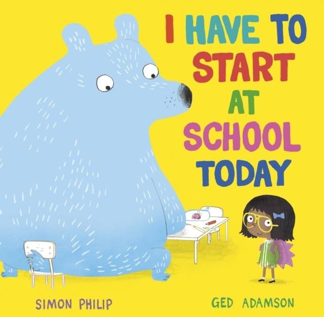 I HAVE TO START AT SCHOOL TODAY | 9781471164651 | SIMON PHILIP