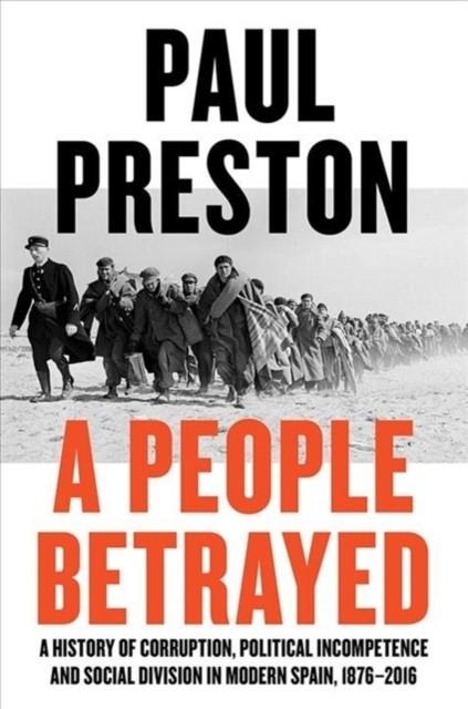 A PEOPLE BETRAYED - A HISTORY OF CORRUPTION, POLITICAL INCOMPETENCE AND SOCIAL DIVISION IN MODERN SPAIN | 9780871408686 | PAUL PRESTON 