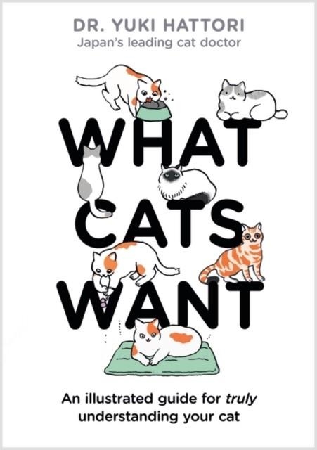 WHAT CATS WANT | 9781526623065 | YUKI HATTORI 