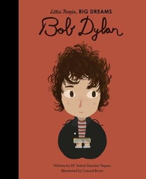 LITTLE PEOPLE, BIG DREAMS 37: BOB DYLAN | 9780711246744 | MARIA ISABEL SANCHEZ VEGARA