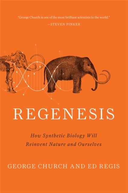 REGENESIS : HOW SYNTHETIC BIOLOGY WILL REINVENT NATURE AND OURSELVES | 9780465075706 | ED REGIS, GEORGE CHURCH