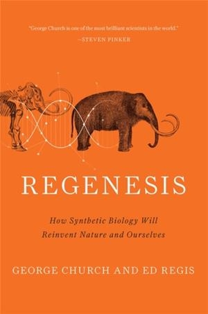 REGENESIS : HOW SYNTHETIC BIOLOGY WILL REINVENT NATURE AND OURSELVES | 9780465075706 | ED REGIS, GEORGE CHURCH