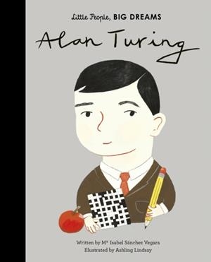 LITTLE PEOPLE, BIG DREAMS 38: ALAN TURING | 9780711246775 | MARIA ISABEL SANCHEZ VEGARA