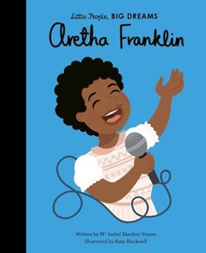 LITTLE PEOPLE, BIG DREAMS 44: ARETHA FRANKLIN | 9780711246874 | MARIA ISABEL SANCHEZ VEGARA