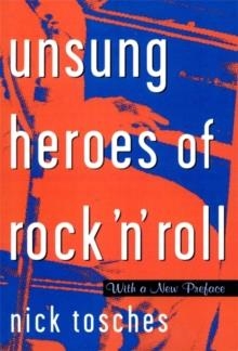 UNSUNG HEROES OF ROCK 'N' ROLL: THE BIRTH OF ROCK IN THE WILD YEARS BEFORE ELVIS | 9780306808913 | NICK TOSCHES