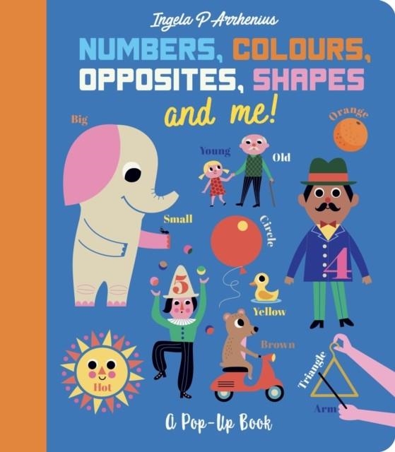 NUMBERS, COLOURS, OPPOSITES, SHAPES AND ME! | 9781406393569 | INGELA P ARRHENIUS