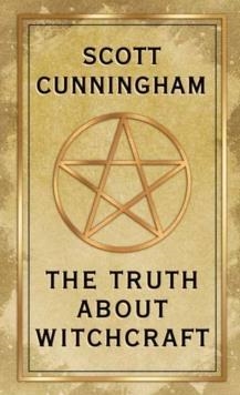 THE TRUTH ABOUT WITCHCRAFT | 9780738765600 | SCOTT CUNNINGHAM