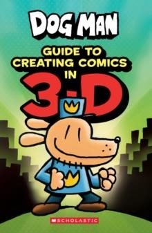 DOG MAN: GUIDE TO CREATING COMICS IN 3-D | 9781338568844 | DAV PILKEY