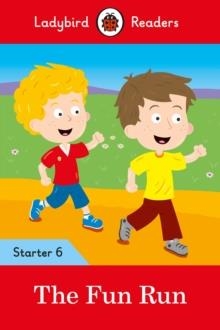 THE FUN RUN - LADYBIRD READERS STARTER LEVEL 6 | 9780241393727 | LADYBIRD TEAM