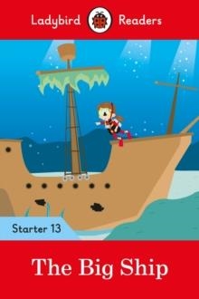 THE BIG SHIP - LADYBIRD READERS STARTER LEVEL 13 | 9780241393802 | LADYBIRD TEAM