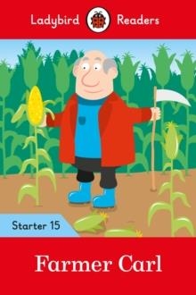 FARMER CARL - LADYBIRD READERS STARTER LEVEL 15 | 9780241393826 | LADYBIRD TEAM