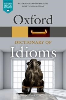 OXFORD DICTIONARY OF IDIOMS | 9780198845621 | JOHN AYTO