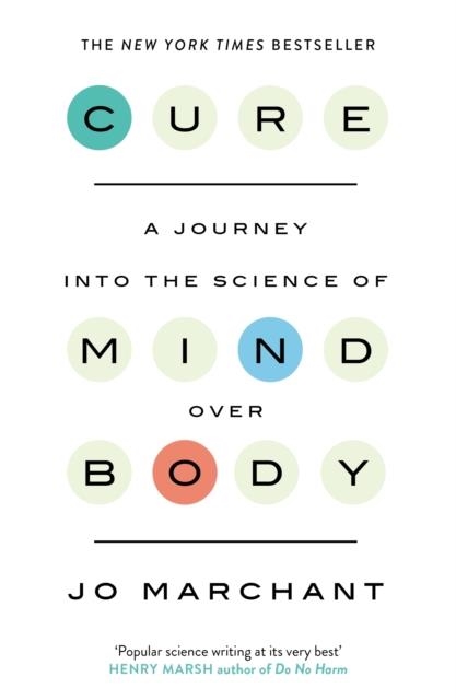 CURE : A JOURNEY INTO THE SCIENCE OF MIND OVER BODY | 9780857868855 | JO MARCHANT