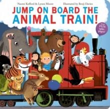 JUMP ON BOARD THE ANIMAL TRAIN! BOARD BOOK | 9781471192845 | NAOMI KEFFORD, LYNNE MOORE AND BENJI DAVIES