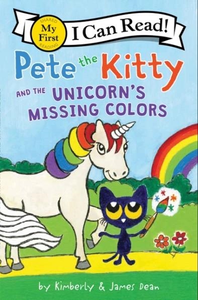 MY FIRST I CAN READ!: PETE THE KITTY AND THE UNICORN'S MISSING COLORS | 9780062868459 | JAMES DEAN