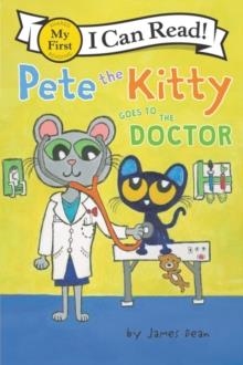 MY FIRST I CAN READ: PETE THE KITTY GOES TO THE DOCTOR | 9780062868329 | JAMES DEAN