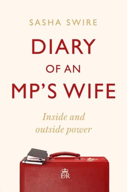 DIARY OF AN MP'S WIFE : INSIDE AND OUTSIDE POWER | 9781408713419 | SASHA SWIRE