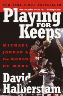 PLAYING FOR KEEPS : MICHAEL JORDAN AND THE WORLD HE MADE | 9780767904445 |  DAVID HALBERSTAM