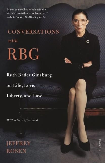 CONVERSATIONS WITH RBG : RUTH BADER GINSBURG ON LIFE, LOVE, LIBERTY, AND LAW | 9781250762641 | JEFFREY ROSEN