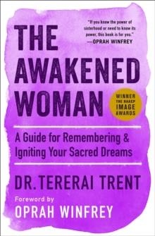 THE AWAKENED WOMAN : A GUIDE FOR REMEMBERING & IGNITING YOUR SACRED DREAMS | 9781501145674 | DR TERERAI TRENT