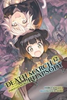DEATH MARCH TO THE PARALLEL WORLD RHAPSODY, VOL. 12 (LIGHT NOVEL) | 9781975301651
