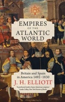 EMPIRES OF THE ATLANTIC WORLD : BRITAIN AND SPAIN IN AMERICA 1492-1830 | 9780300253399 | JOHN H. ELLIOTT