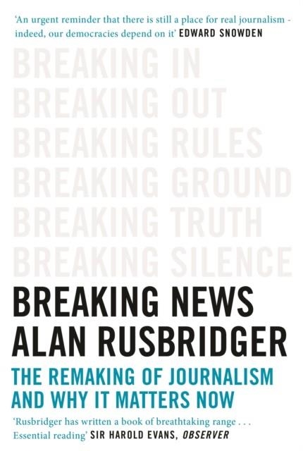 BREAKING NEWS : THE REMAKING OF JOURNALISM AND WHY IT MATTERS NOW | 9781786890962 | ALAN RUSBRIDGER
