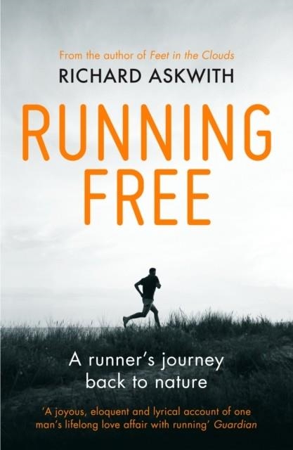 RUNNING FREE : A RUNNER'S JOURNEY BACK TO NATURE | 9780224091978 | RICHARD ASKWITH