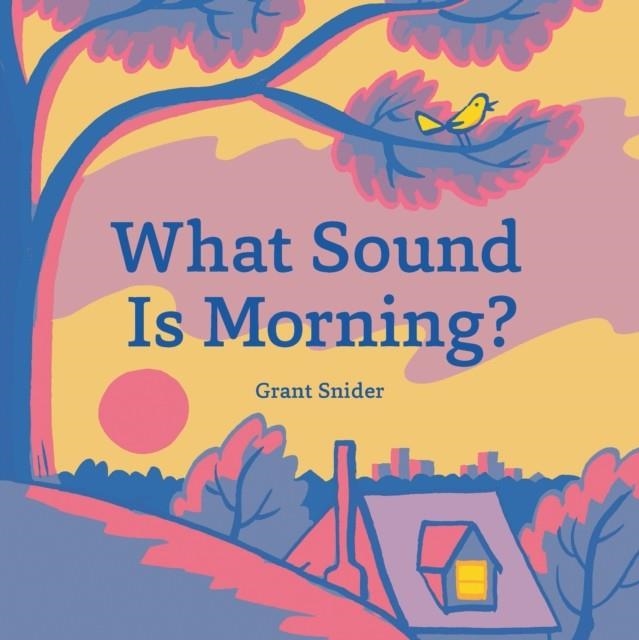 WHAT SOUND IS MORNING? | 9781452179933 | GRANT SNIDER