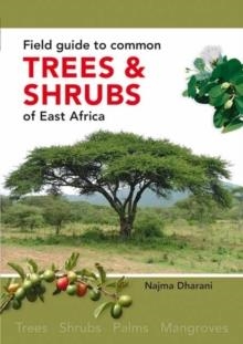 FIELD GUIDE TO COMMON TREES AND SHRUBS OF EAST AFRICA | 9781775846086 | NAJMA DHARANI