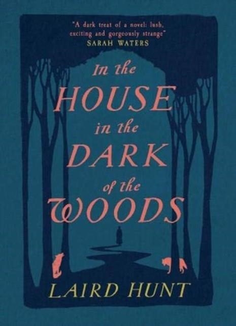 IN THE HOUSE IN THE DARK OF THE WOODS | 9781911590224 | LAIRD HUNT
