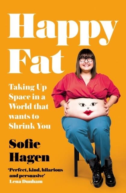 HAPPY FAT : TAKING UP SPACE IN A WORLD THAT WANTS TO SHRINK YOU | 9780008293901 | SOFIE HAGEN 