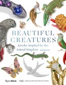 BEAUTIFUL CREATURES : JEWELRY INSPIRED BY THE ANIMAL KINGDOM | 9780847868407 | MARION FASELH